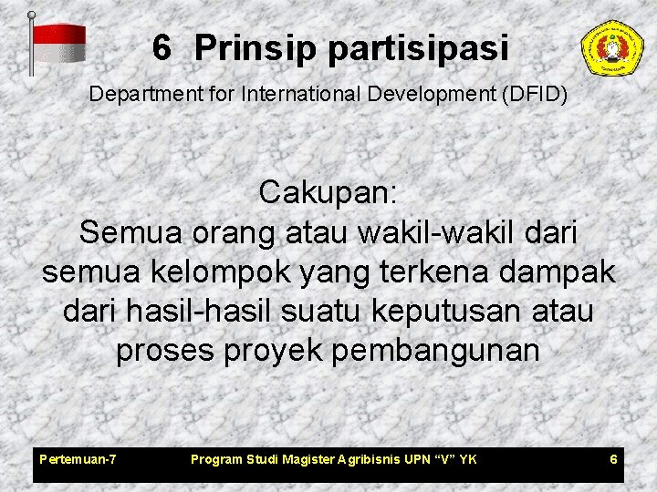 6 Prinsip partisipasi Department for International Development (DFID) Cakupan: Semua orang atau wakil-wakil dari