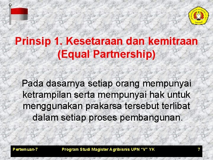 Prinsip 1. Kesetaraan dan kemitraan (Equal Partnership) Pada dasarnya setiap orang mempunyai ketrampilan serta