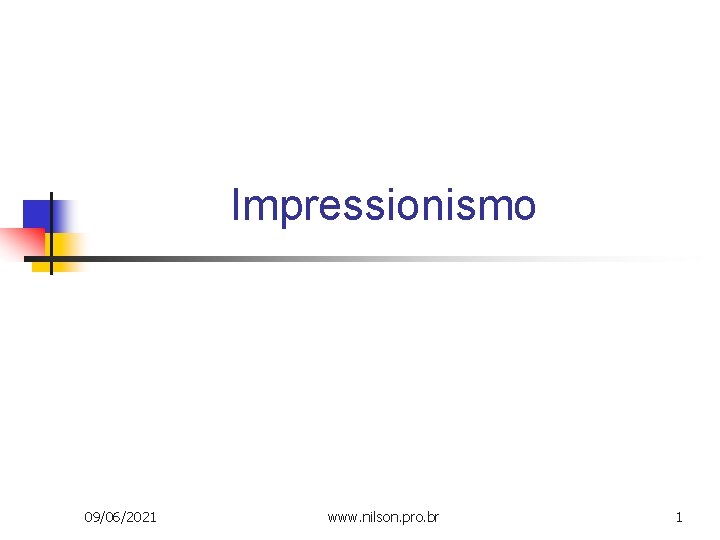 Impressionismo 09/06/2021 www. nilson. pro. br 1 