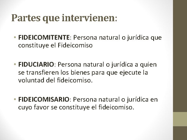 Partes que intervienen: • FIDEICOMITENTE: Persona natural o jurídica que constituye el Fideicomiso •