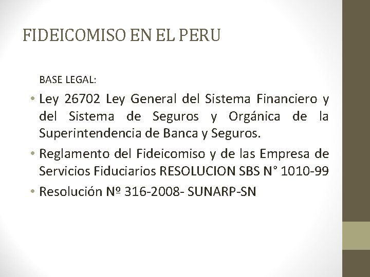 FIDEICOMISO EN EL PERU BASE LEGAL: • Ley 26702 Ley General del Sistema Financiero