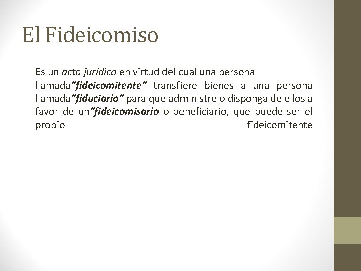 El Fideicomiso Es un acto jurídico en virtud del cual una persona llamada“fideicomitente” transfiere