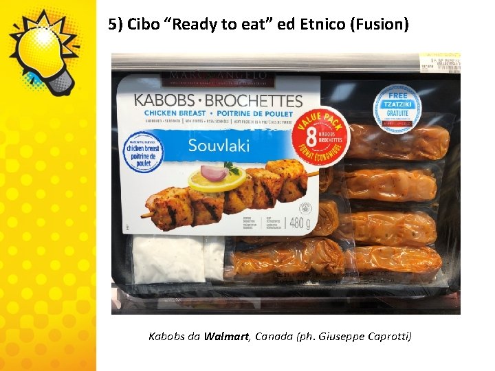 5) Cibo “Ready to eat” ed Etnico (Fusion) Kabobs da Walmart, Canada (ph. Giuseppe