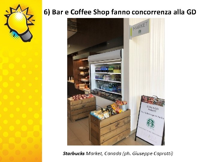 6) Bar e Coffee Shop fanno concorrenza alla GD Starbucks Market, Canada (ph. Giuseppe