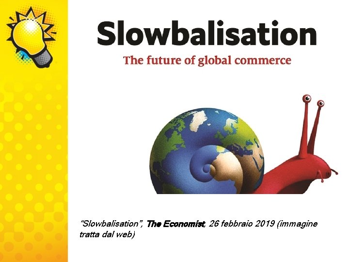 “Slowbalisation”, The Economist, 26 febbraio 2019 (immagine tratta dal web) 