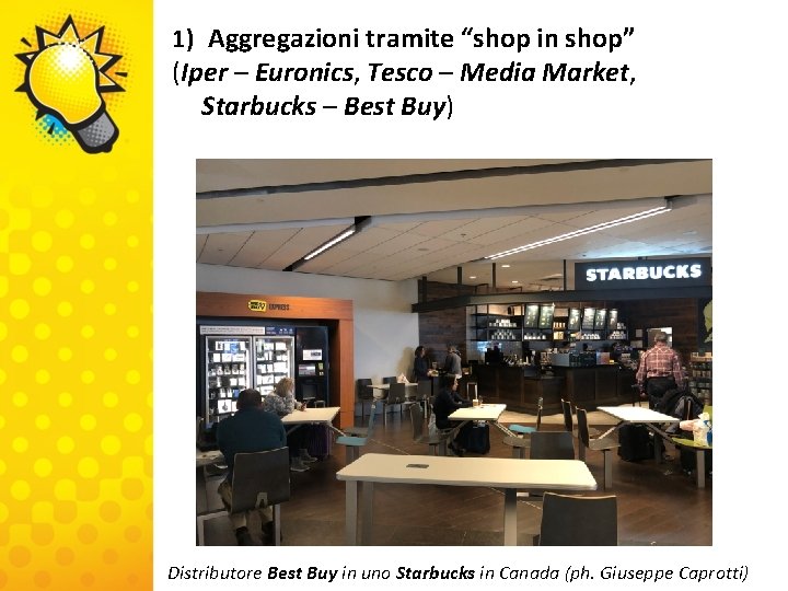 1) Aggregazioni tramite “shop in shop” (Iper – Euronics, Tesco – Media Market, Starbucks