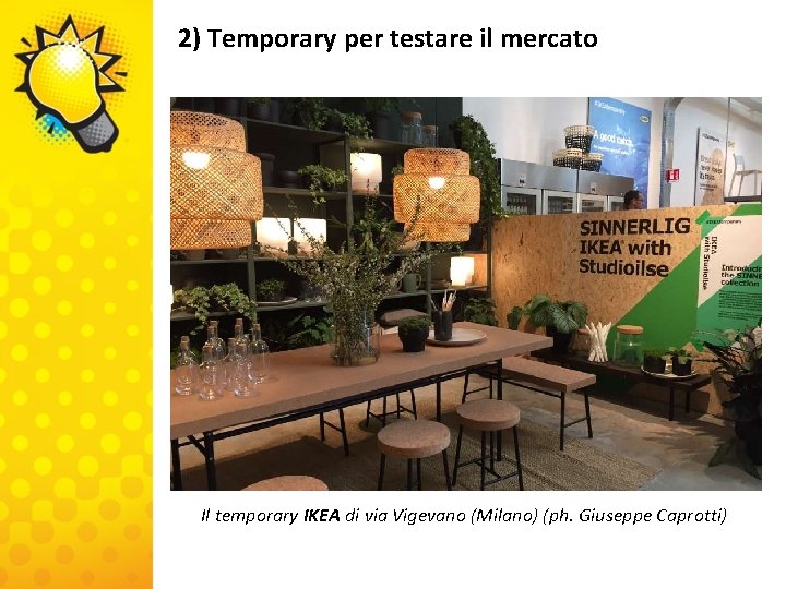 2) Temporary per testare il mercato Il temporary IKEA di via Vigevano (Milano) (ph.