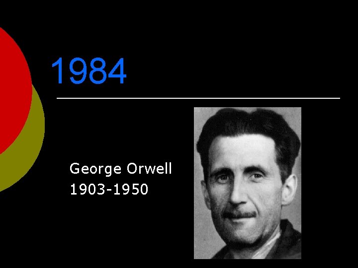 1984 George Orwell 1903 -1950 