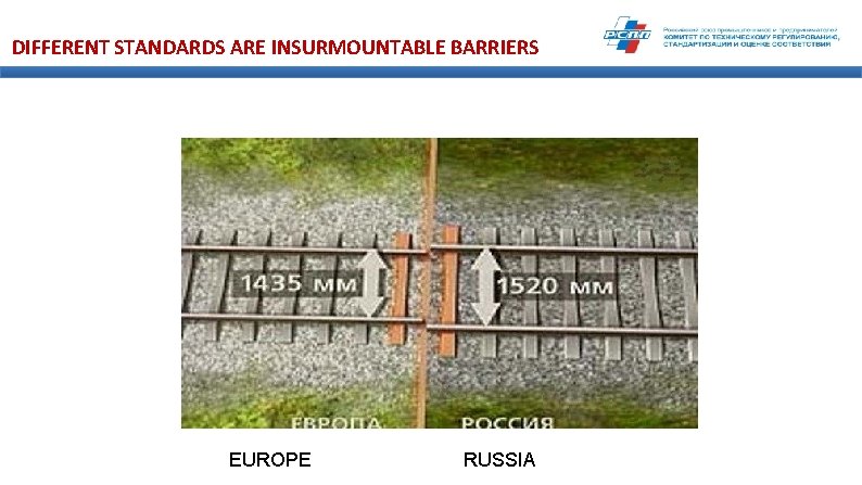 DIFFERENT STANDARDS ARE INSURMOUNTABLE BARRIERS EUROPE RUSSIA 