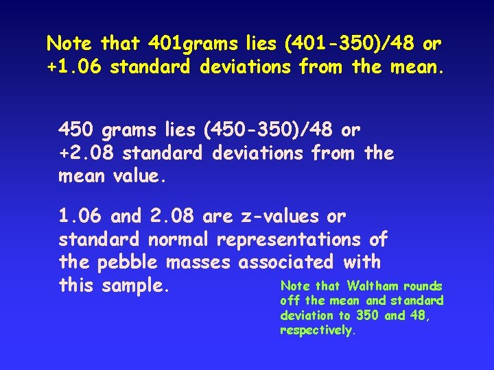 Note that 401 grams lies (401 -350)/48 or +1. 06 standard deviations from the