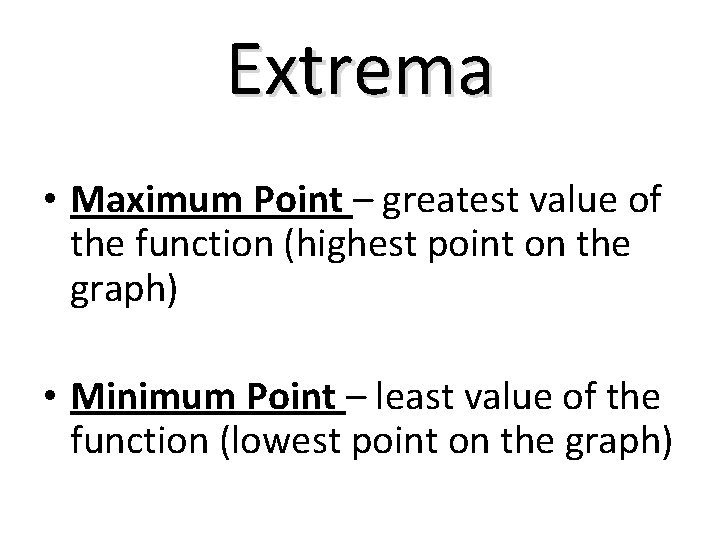 Extrema • Maximum Point – greatest value of the function (highest point on the Extrema • Maximum Point – greatest value of the function (highest point on the