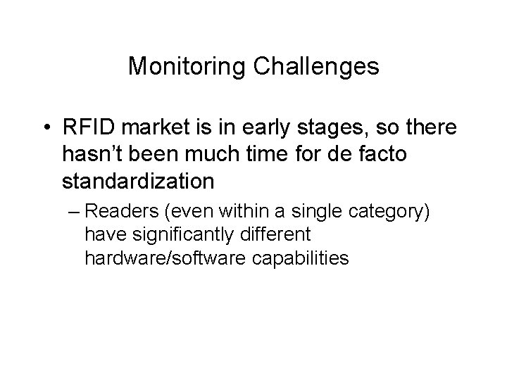 Monitoring Challenges • RFID market is in early stages, so there hasn’t been much