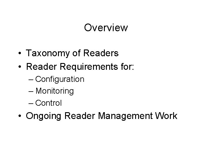 Overview • Taxonomy of Readers • Reader Requirements for: – Configuration – Monitoring –