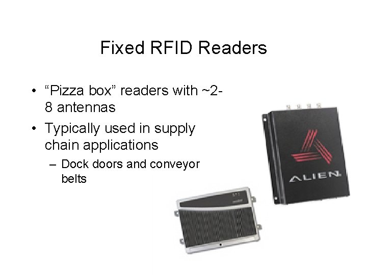 Fixed RFID Readers • “Pizza box” readers with ~28 antennas • Typically used in