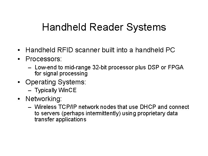 Handheld Reader Systems • Handheld RFID scanner built into a handheld PC • Processors: