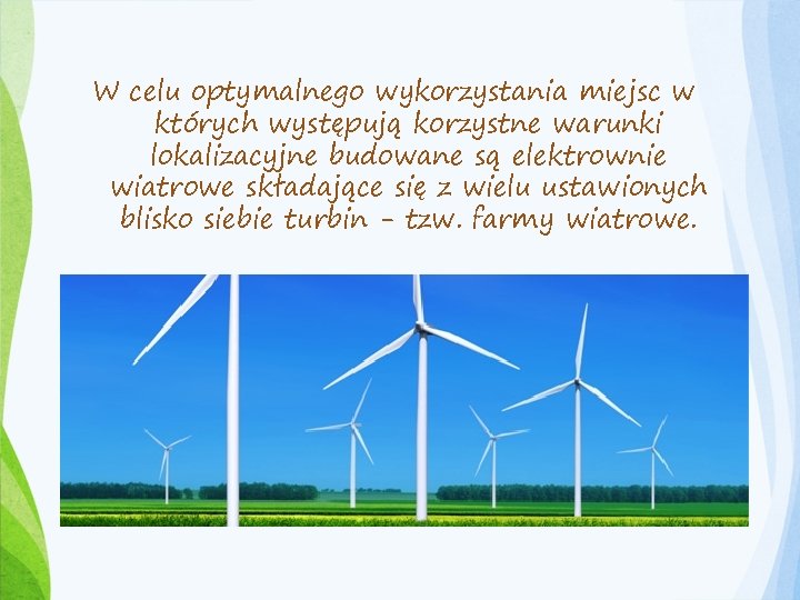 W celu optymalnego wykorzystania miejsc w których występują korzystne warunki lokalizacyjne budowane są elektrownie