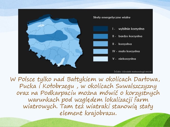 W Polsce tylko nad Bałtykiem w okolicach Darłowa, Pucka i Kołobrzegu , w okolicach