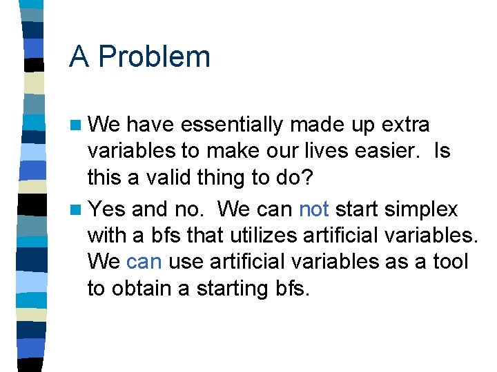 A Problem n We have essentially made up extra variables to make our lives A Problem n We have essentially made up extra variables to make our lives