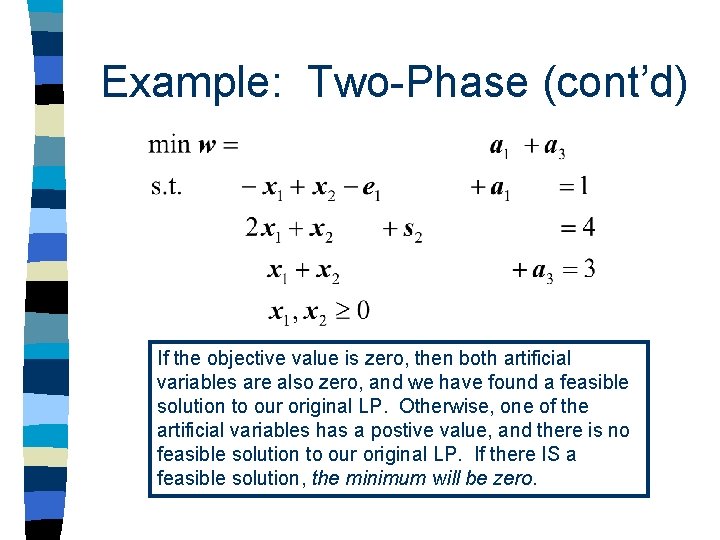 Example: Two-Phase (cont’d) If the objective value is zero, then both artificial variables are Example: Two-Phase (cont’d) If the objective value is zero, then both artificial variables are