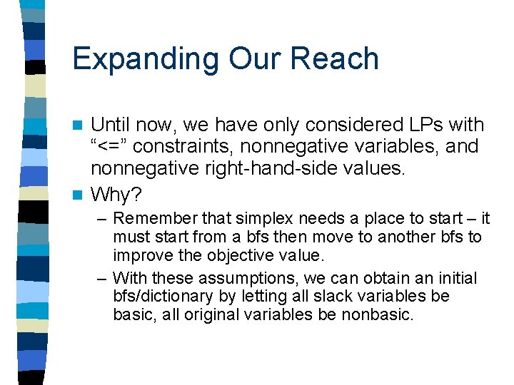 Expanding Our Reach Until now, we have only considered LPs with “<=” constraints, nonnegative Expanding Our Reach Until now, we have only considered LPs with “<=” constraints, nonnegative