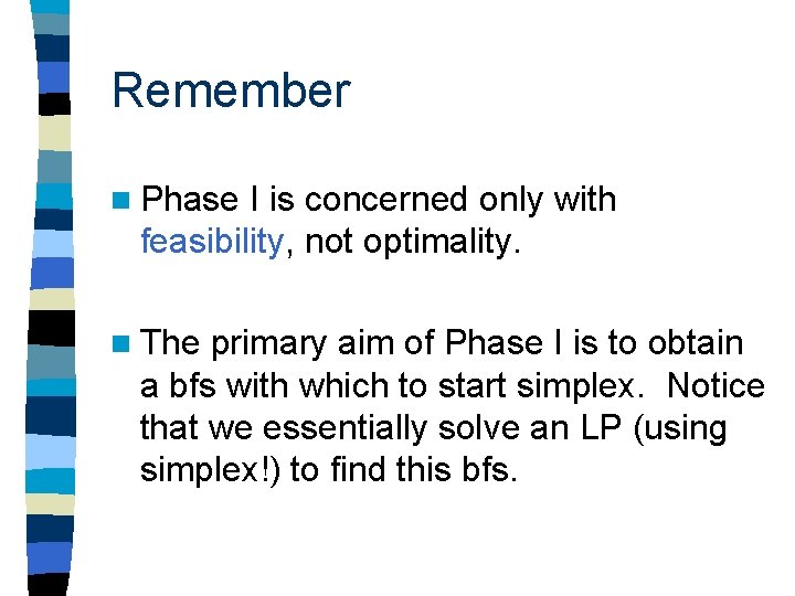 Remember n Phase I is concerned only with feasibility, not optimality. n The primary Remember n Phase I is concerned only with feasibility, not optimality. n The primary