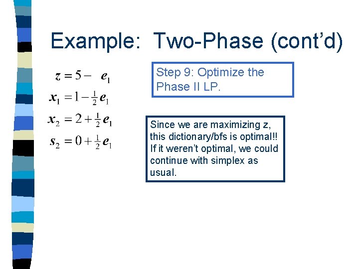Example: Two-Phase (cont’d) Step 9: Optimize the Phase II LP. Since we are maximizing Example: Two-Phase (cont’d) Step 9: Optimize the Phase II LP. Since we are maximizing