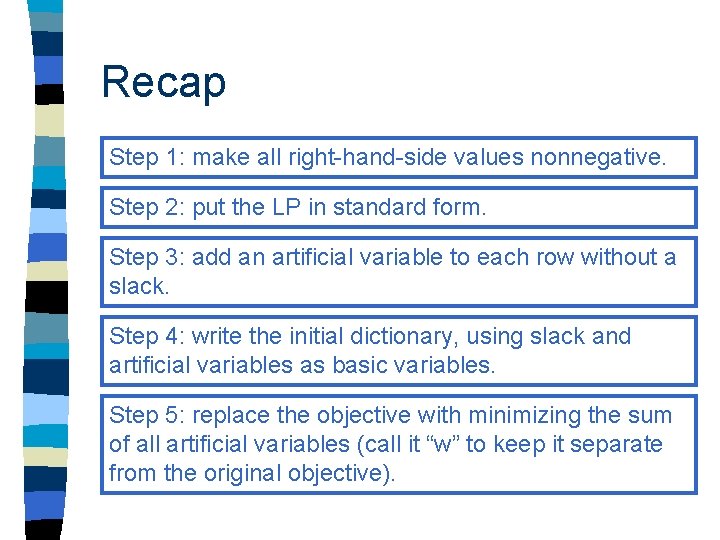 Recap Step 1: make all right-hand-side values nonnegative. Step 2: put the LP in Recap Step 1: make all right-hand-side values nonnegative. Step 2: put the LP in
