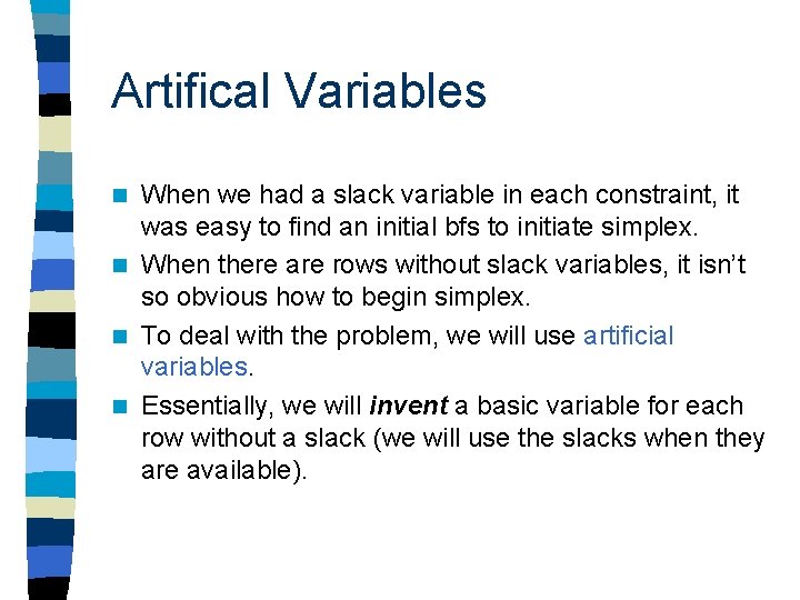 Artifical Variables When we had a slack variable in each constraint, it was easy Artifical Variables When we had a slack variable in each constraint, it was easy
