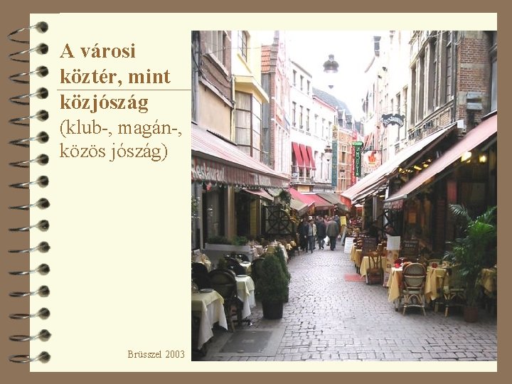 A városi köztér, mint közjószág (klub-, magán-, közös jószág) Brüsszel 2003 18 