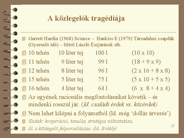 A közlegelők tragédiája 4 Garrett Hardin (1968) Science – Hankiss E (1979) Társadalmi csapdák