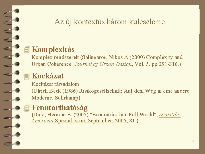 Az új kontextus három kulcseleme 4 Komplexitás Komplex rendszerek (Salingaros, Nikos A (2000) Complexity