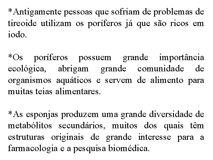 *Antigamente pessoas que sofriam de problemas de tireoide utilizam os poríferos já que são *Antigamente pessoas que sofriam de problemas de tireoide utilizam os poríferos já que são