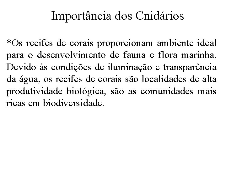 Importância dos Cnidários *Os recifes de corais proporcionam ambiente ideal para o desenvolvimento de Importância dos Cnidários *Os recifes de corais proporcionam ambiente ideal para o desenvolvimento de
