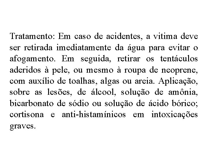 Tratamento: Em caso de acidentes, a vitima deve ser retirada imediatamente da água para Tratamento: Em caso de acidentes, a vitima deve ser retirada imediatamente da água para