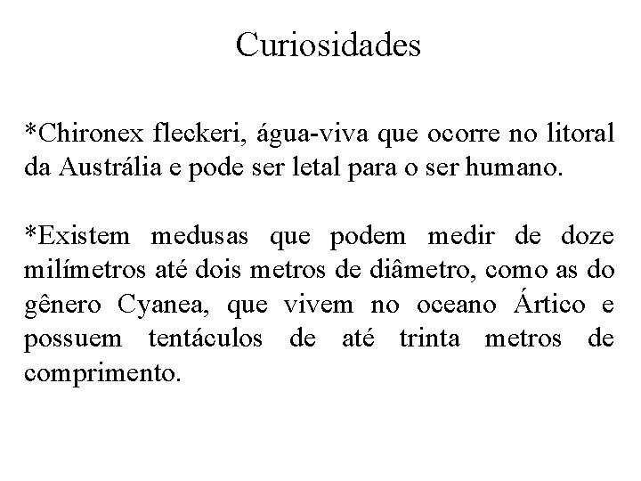 Curiosidades *Chironex fleckeri, água-viva que ocorre no litoral da Austrália e pode ser letal Curiosidades *Chironex fleckeri, água-viva que ocorre no litoral da Austrália e pode ser letal