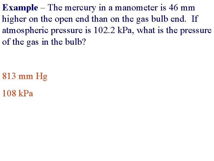 Example – The mercury in a manometer is 46 mm higher on the open