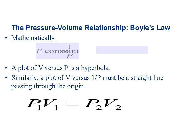 The Pressure-Volume Relationship: Boyle’s Law • Mathematically: • A plot of V versus P