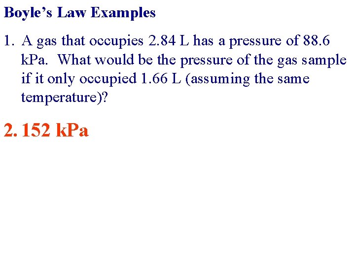 Boyle’s Law Examples 1. A gas that occupies 2. 84 L has a pressure