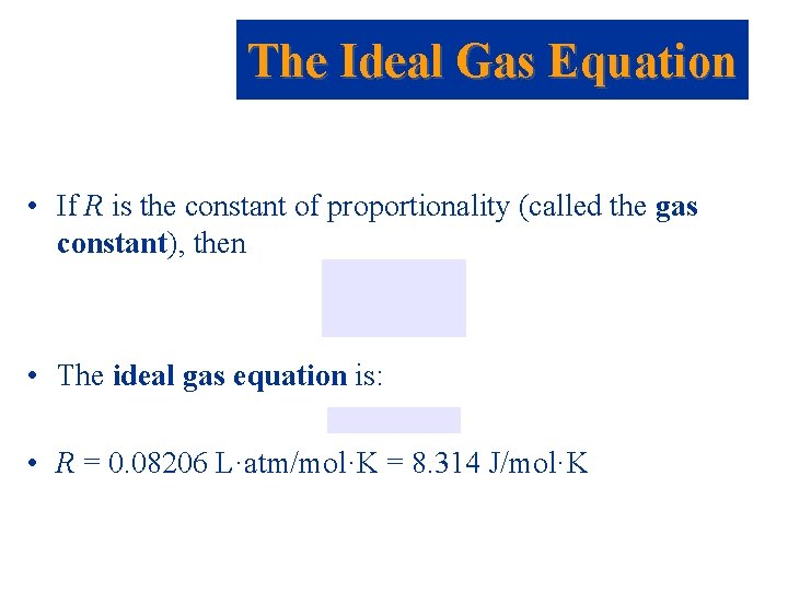 The Ideal Gas Equation • If R is the constant of proportionality (called the