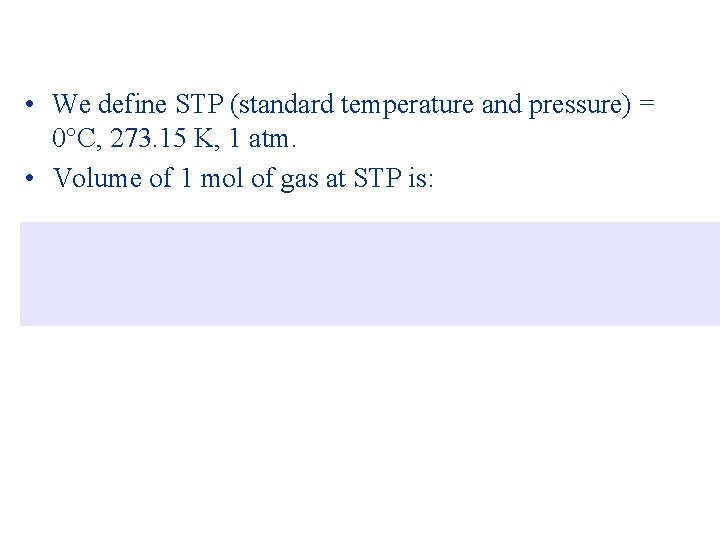  • We define STP (standard temperature and pressure) = 0 C, 273. 15