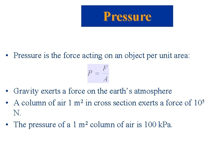 Pressure • Pressure is the force acting on an object per unit area: •