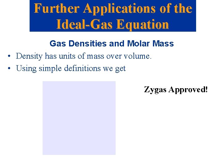 Further Applications of the Ideal-Gas Equation Gas Densities and Molar Mass • Density has