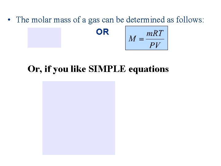  • The molar mass of a gas can be determined as follows: OR