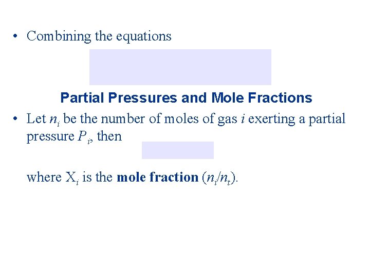  • Combining the equations Partial Pressures and Mole Fractions • Let ni be