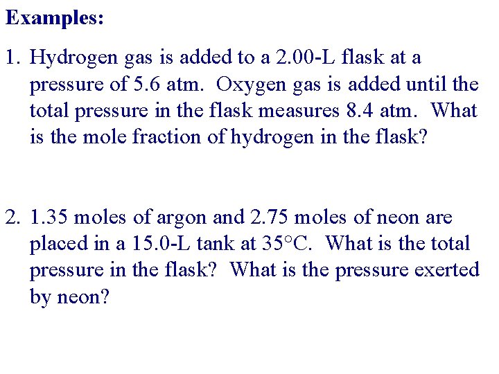 Examples: 1. Hydrogen gas is added to a 2. 00 -L flask at a