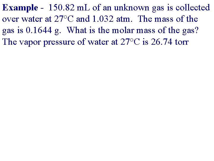 Example - 150. 82 m. L of an unknown gas is collected over water