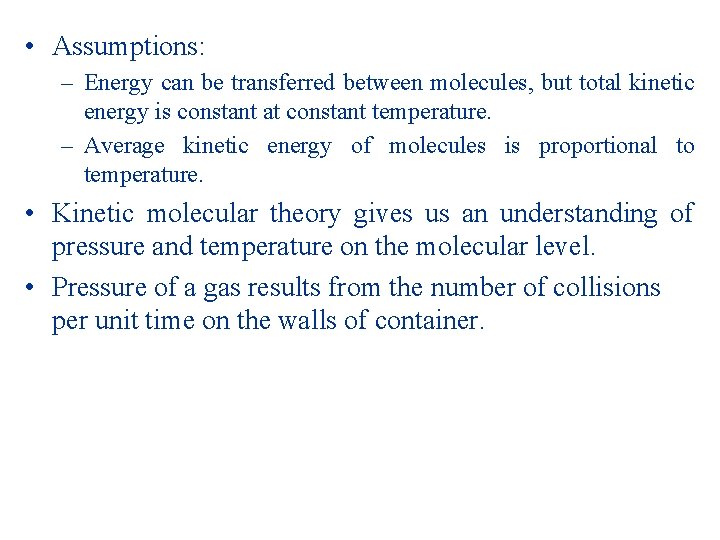  • Assumptions: – Energy can be transferred between molecules, but total kinetic energy