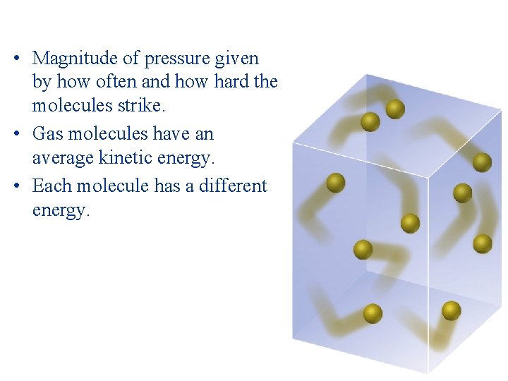  • Magnitude of pressure given by how often and how hard the molecules