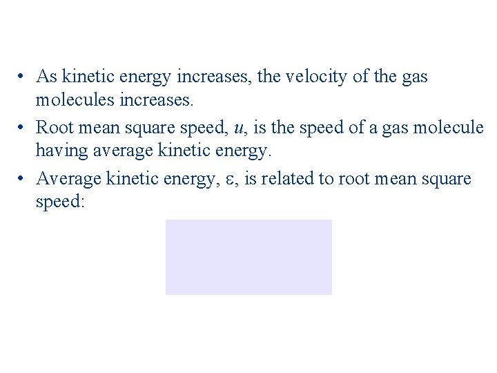  • As kinetic energy increases, the velocity of the gas molecules increases. •