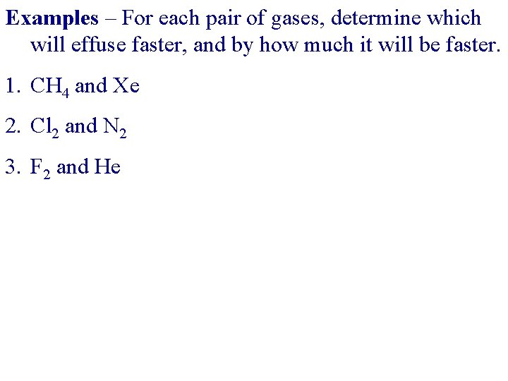 Examples – For each pair of gases, determine which will effuse faster, and by